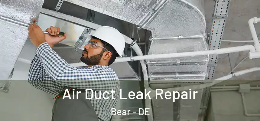  Air Duct Leak Repair Bear - DE