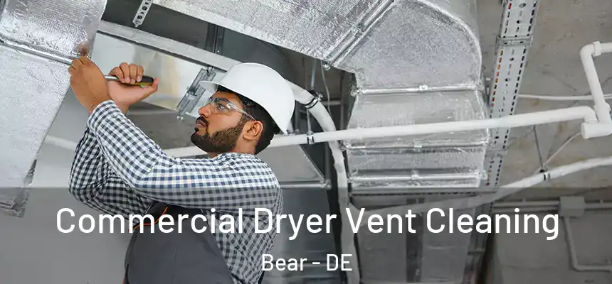  Commercial Dryer Vent Cleaning Bear - DE