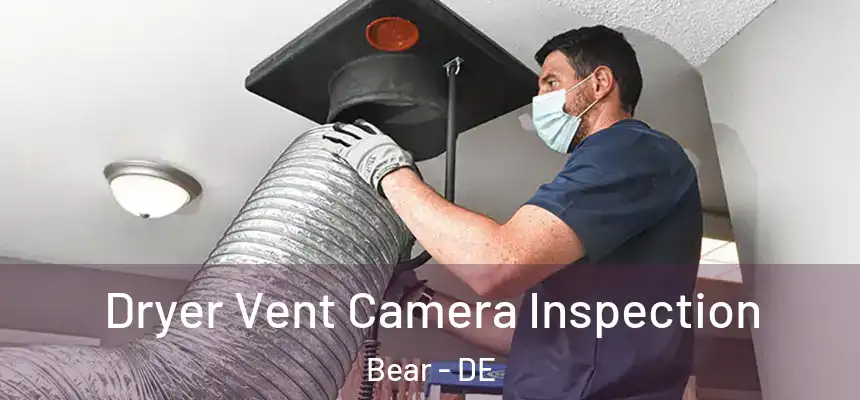  Dryer Vent Camera Inspection Bear - DE