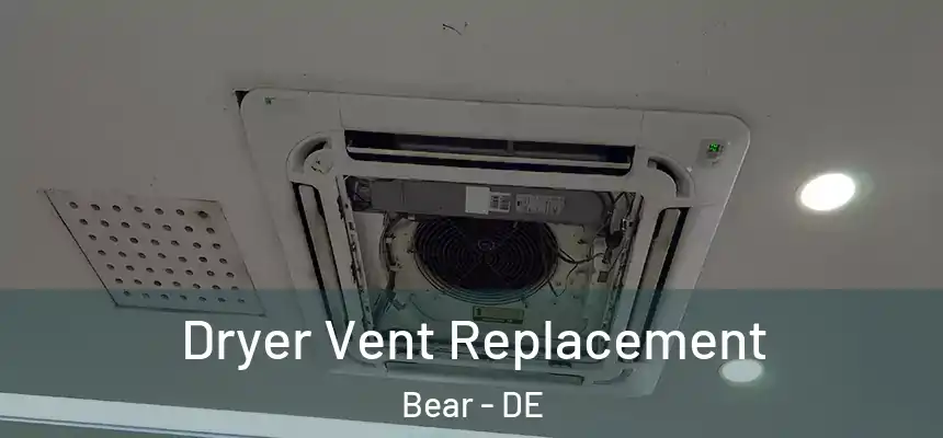  Dryer Vent Replacement Bear - DE