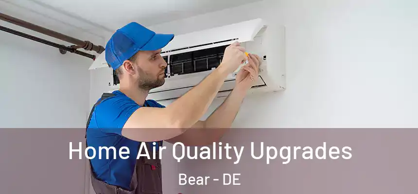 Home Air Quality Upgrades Bear - DE