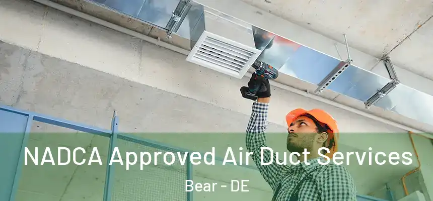 NADCA Approved Air Duct Services Bear - DE