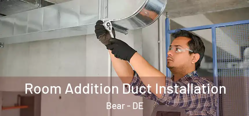  Room Addition Duct Installation Bear - DE