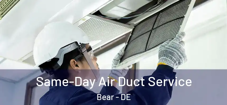  Same-Day Air Duct Service Bear - DE